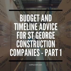 Budget and Scheduling Advice for St. George Construction Companies - Part 1 blog graphic