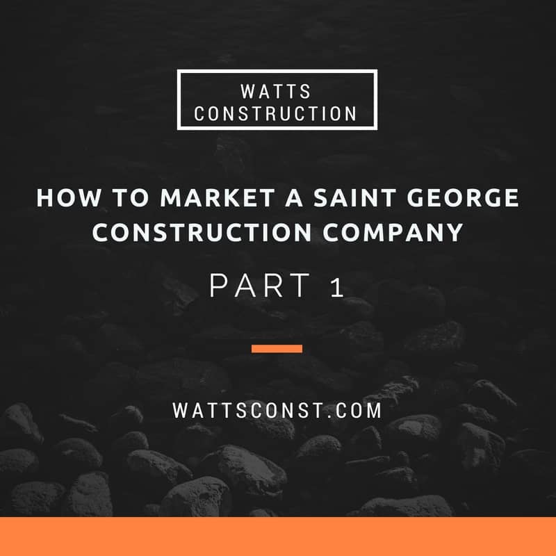 Marketing a Saint George Construction Company: Part 1 blog graphic